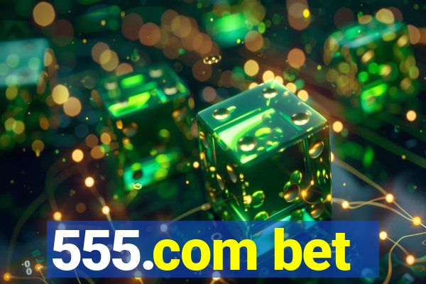 555.com bet